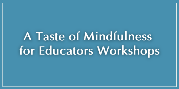 A Taste of Mindfulness for Educators Workshop