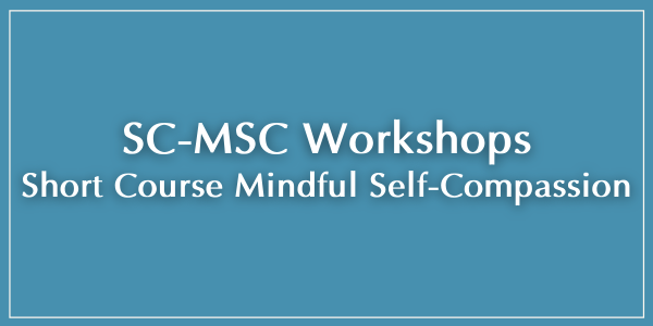 SC-MSC Workshops - Short Course Mindful Self-Compassion
