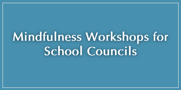 Mindfulness Workshops for School Councils