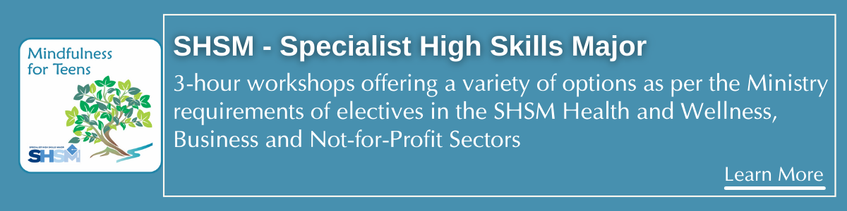SHSM - Specialist High Skills Major. 3-hour workshops offering a variety of options as per the Ministry requirements of electives in the SHSM Health and Wellness, Business and Not-for-Profit Sectors