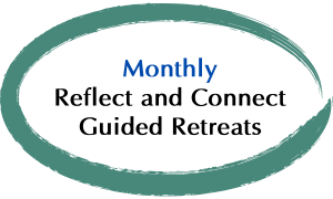 Monthly Reflect and Connect Guided Retreats